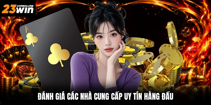 Đánh giá các nhà cung cấp uy tín hàng đầu