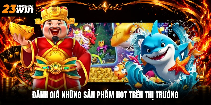 Đánh giá những sản phẩm hot trên thị trường