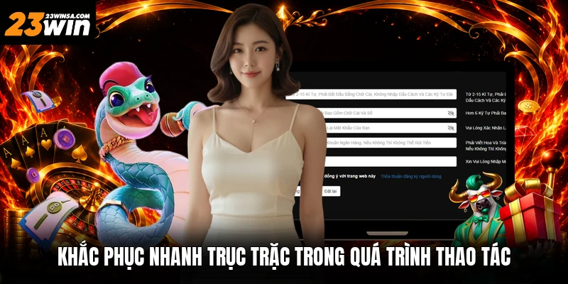 Khắc phục nhanh trục trặc trong quá trình thao tác