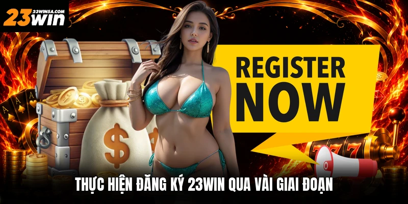 Thực hiện đăng ký 23win qua vài giai đoạn
