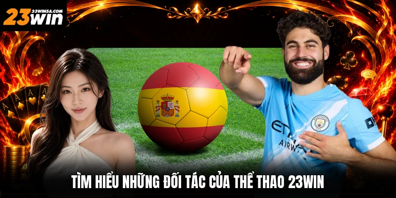 Tìm hiểu những đối tác của thể thao 23win