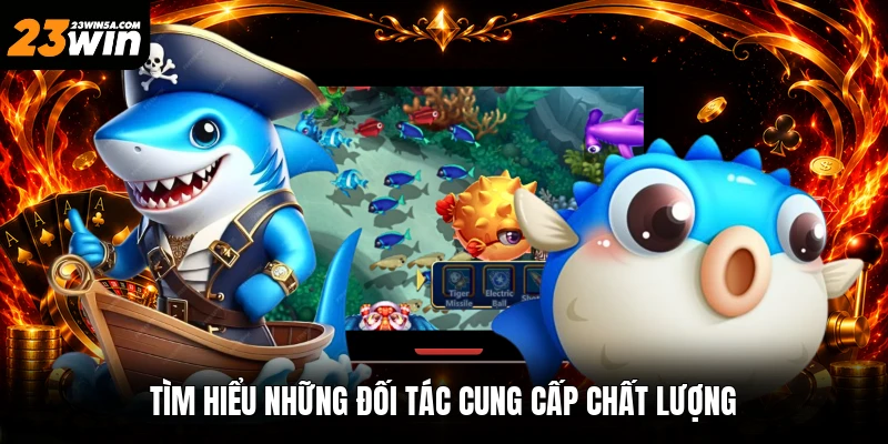 Tìm hiểu những đối tác cung cấp chất lượng