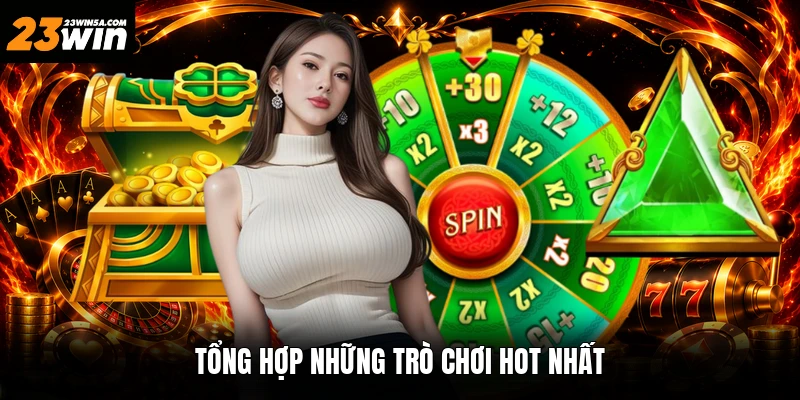 Tổng hợp những trò chơi hot nhất