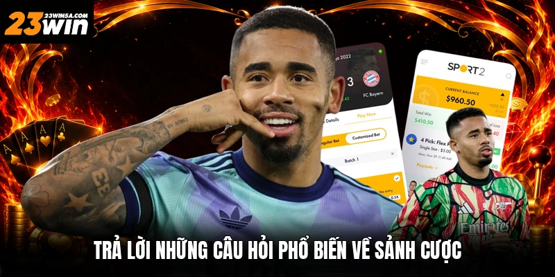 Trả lời những câu hỏi phổ biến về sảnh cược